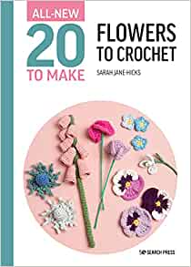 20 to Make Series - ALL NEW - Crocheted Flowers