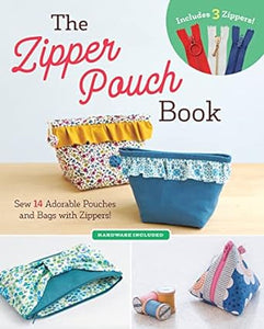 The Zipper Pouch Book: Sew 14 adorable pouches and bags with zippers! (Hardware Included)