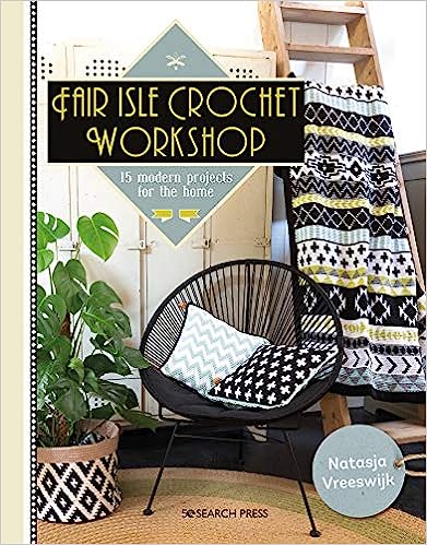 Fair Isle Crochet Workshop - 15 Modern Projects