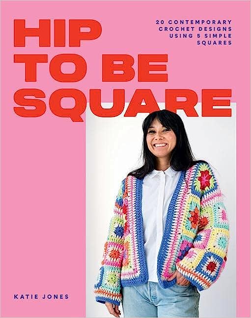Hip to Be Square: 20 Contemporary Crochet Designs Using 5 Simple Squares