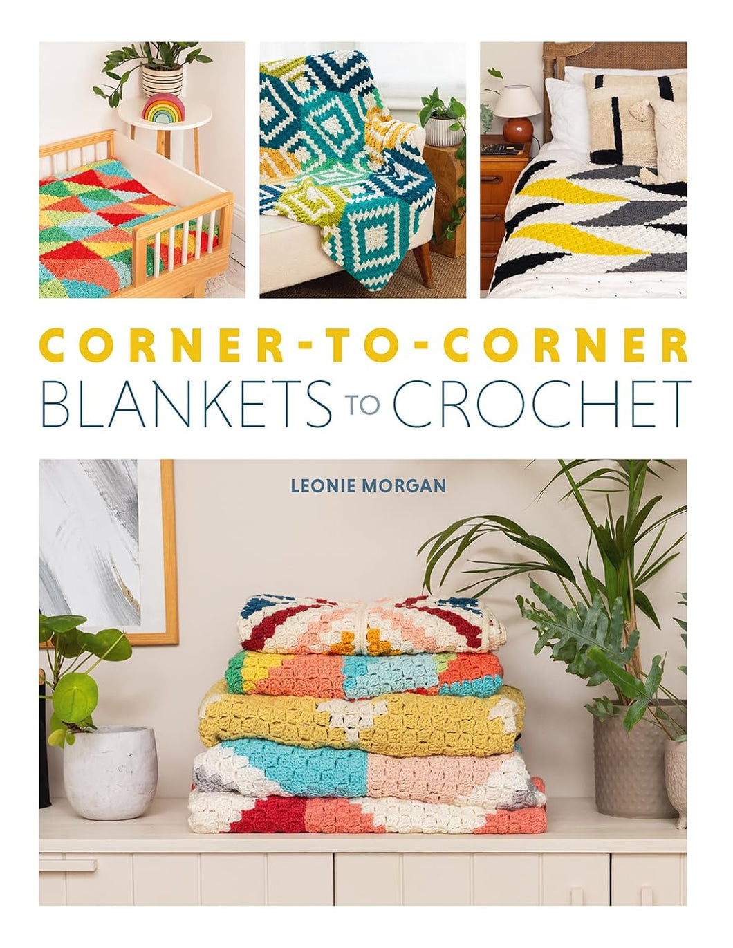Corner-to-Corner Blankets to Crochet: 20 Colourful Designs