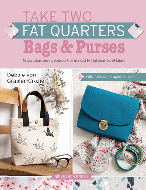 Take Two Fat Quarters - Bags & Purses - 16 Projects