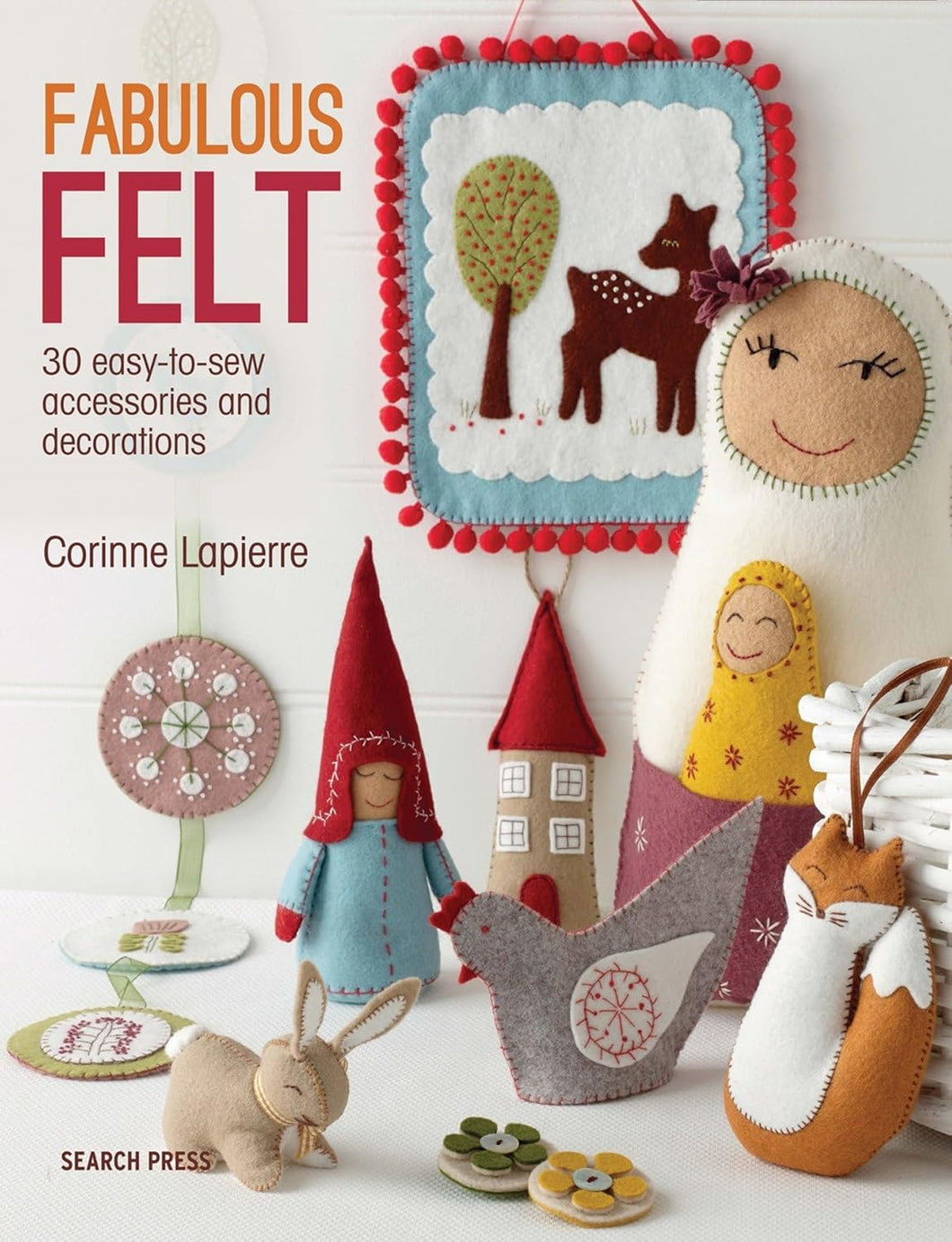 Fabulous Felt - 30 easy to sew accessories & decorations