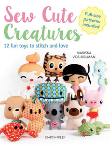 Sew Cute Creatures - 12 Fun Toys to Stitch & Love - Full Size patterns included