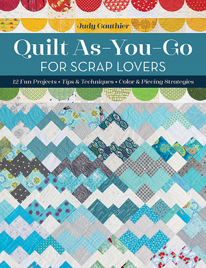 Quilt As-You-Go for Scrap Lovers: 12 fun projects