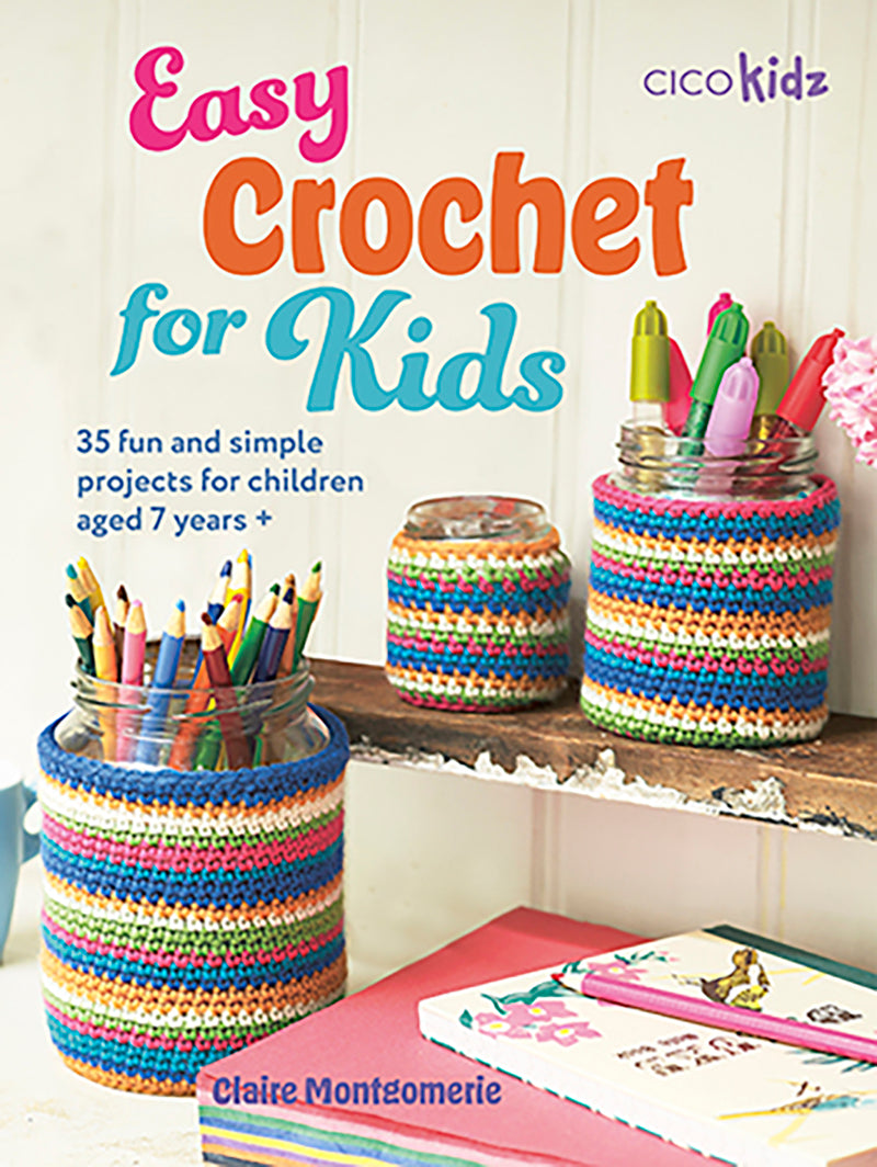 Easy Crochet for Kids - 35 Fun & Simple  Projects for kids 7+
