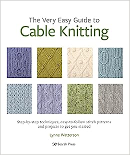 The Very Easy Guide to Cable Knitting: Step-by-step
