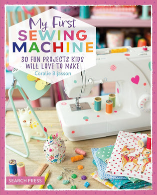 My First Sewing Machine -30 fun projects kids will love to make