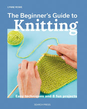 Load image into Gallery viewer, The Beginners Guide to Knitting - Easy Techniques &amp; 8 Fun Projects