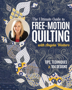 Free Motion Quilting - Tips, Techniques & 104 designs