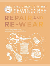 Load image into Gallery viewer, The Great British Sewing Bee: Repair and Re-wear: How to Sustainably Mend, Upcycle and Care for your Clothes