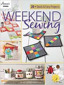 Annie's Sewing - Weekend Sewing - 20+ Quick & Easy Projects
