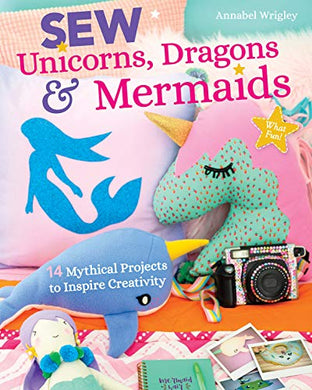 Sew Unicorns, Dragons & Mermaids