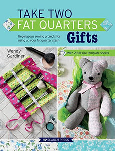 Take Two Fat Quarters - 16 Projects with patterns included