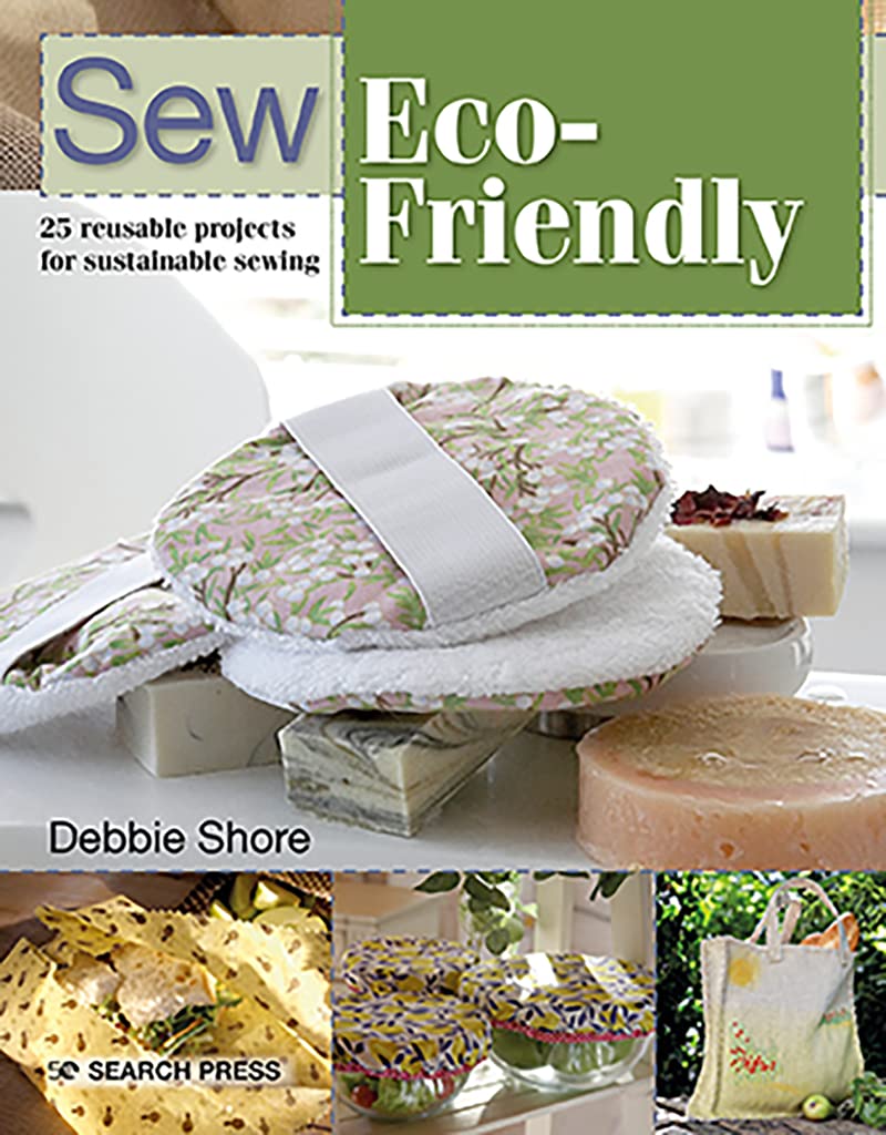 Sew Eco-Friendly - 25 reusable projects for sustainable sewing