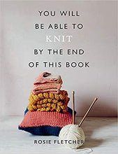 Load image into Gallery viewer, You Will Be Able to Knit by the end of this Book