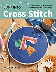 Jump Into Cross Stitch - For Beginners - 6 Happy Projects