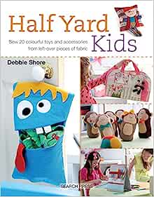 Half Yard Kids - Sew 20 Colourful toys and accessories