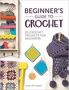 Beginners Guide to Crochet - 20 Projects
