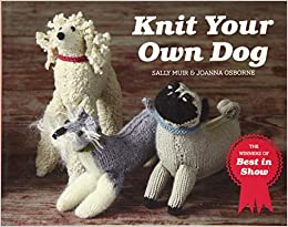 Knit Your Own Dog - 16 projects