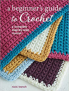 A Beginner's Guide To Crochet - a complete step by step course