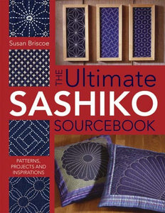 The Ultimate Sashiko Sourcebook - Patterns, Projects & Inspiration