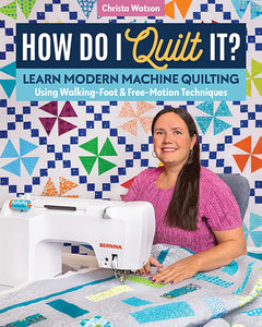 How do I Quilt It - Learn Modern Machine Quilting