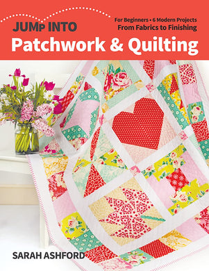 Jump Into Patchwork & Quilting - 6 Modern Projects for beginners