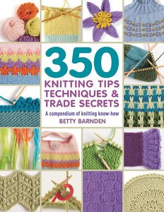 350 Knitting Tips, Techniques & Trade Secrets