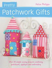 Load image into Gallery viewer, Pretty Patchwork Gifts - Over 25 simple sewing projects