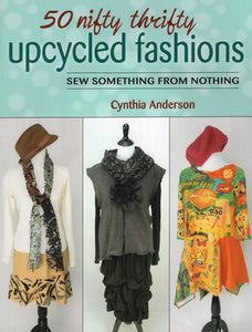 50 Nifty Thrifty Upcycled Fashions - Sew Something From Nothing