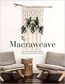 Macraweave - Macrame meets weaving 18 stunning projects