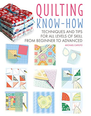 Quilting Know-How - Techniques & Tips for all levels